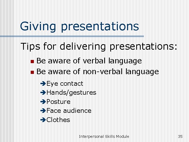 Giving presentations Tips for delivering presentations: Be aware of verbal language n Be aware