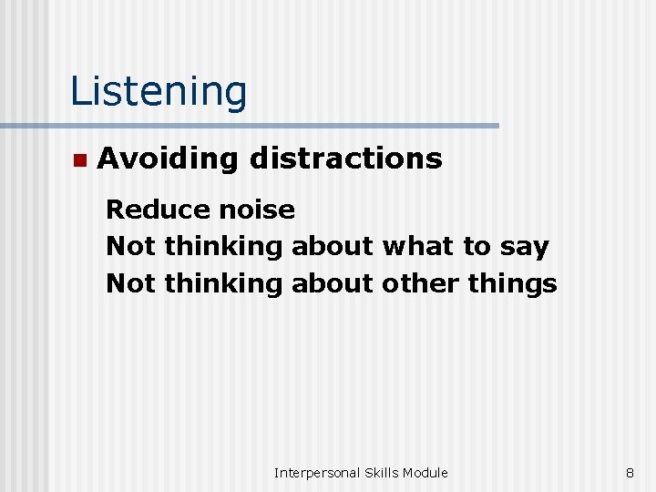 Listening n Avoiding distractions Reduce noise Not thinking about what to say Not thinking