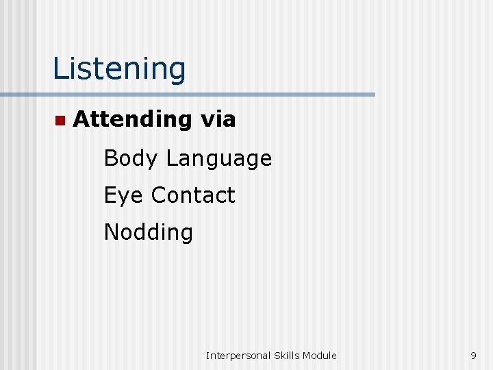 Listening n Attending via Body Language Eye Contact Nodding Interpersonal Skills Module 9 