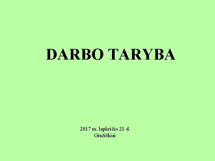 DARBO TARYBA 2017 m. lapkričio 21 d. Gražiškiai 