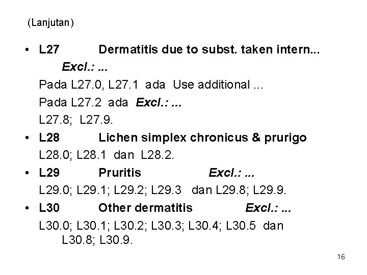 (Lanjutan) • L 27 Dermatitis due to subst. taken intern. . . Excl. :