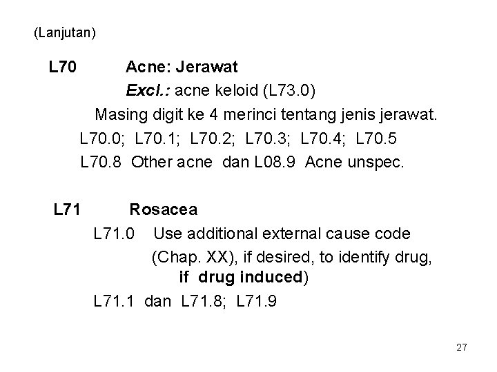 (Lanjutan) L 70 Acne: Jerawat Excl. : acne keloid (L 73. 0) Masing digit