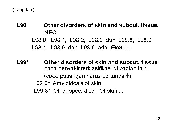 (Lanjutan) L 98 Other disorders of skin and subcut. tissue, NEC L 98. 0;