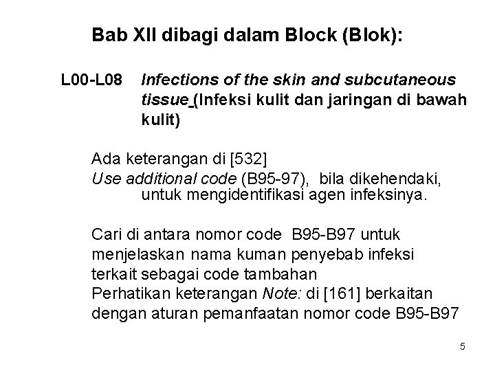 Bab XII dibagi dalam Block (Blok): L 00 -L 08 Infections of the skin