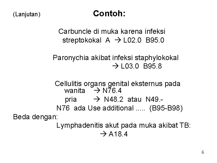 (Lanjutan) Contoh: Carbuncle di muka karena infeksi streptokokal A L 02. 0 B 95.