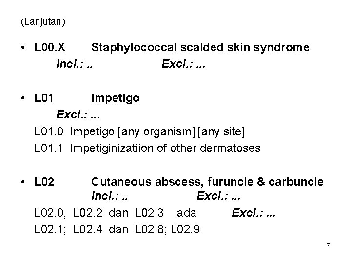 (Lanjutan) • L 00. X Staphylococcal scalded skin syndrome Incl. : . . Excl.