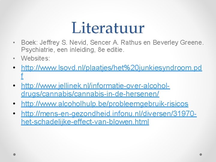 Literatuur • Boek: Jeffrey S. Nevid, Sencer A. Rathus en Beverley Greene. Psychiatrie, een