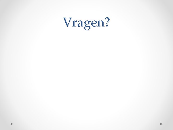 Vragen? 