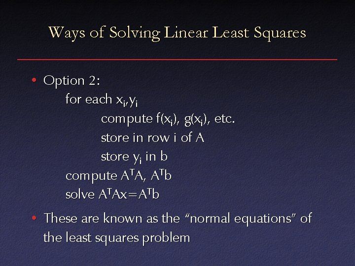Ways of Solving Linear Least Squares • Option 2: for each xi, yi compute