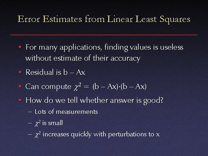 Error Estimates from Linear Least Squares • For many applications, finding values is useless