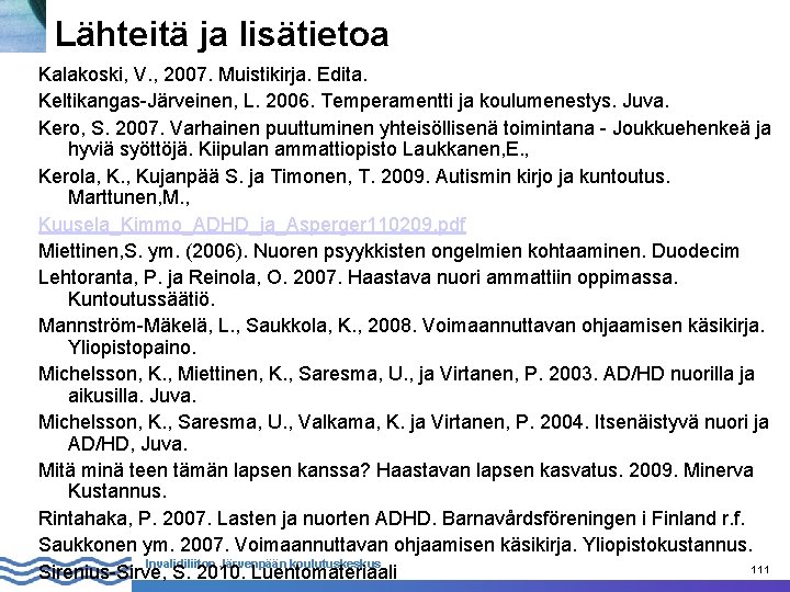 Lähteitä ja lisätietoa 30. 10. 2020 Kalakoski, V. , 2007. Muistikirja. Edita. Keltikangas-Järveinen, L.