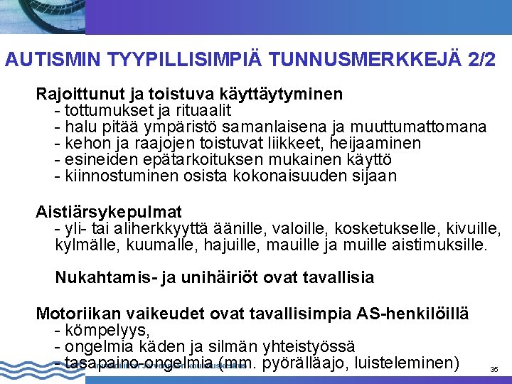 AUTISMIN TYYPILLISIMPIÄ TUNNUSMERKKEJÄ 2/2 Rajoittunut ja toistuva käyttäytyminen - tottumukset ja rituaalit - halu