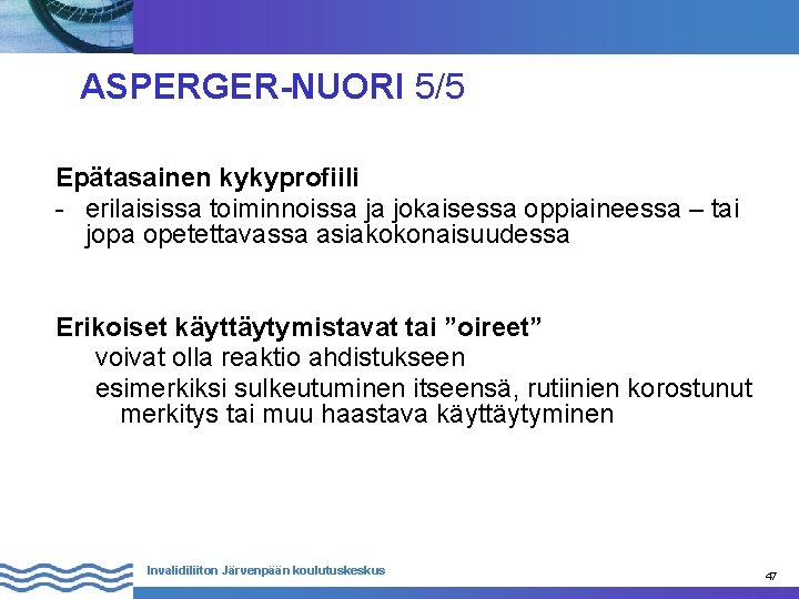 ASPERGER-NUORI 5/5 Epätasainen kykyprofiili - erilaisissa toiminnoissa ja jokaisessa oppiaineessa – tai jopa opetettavassa