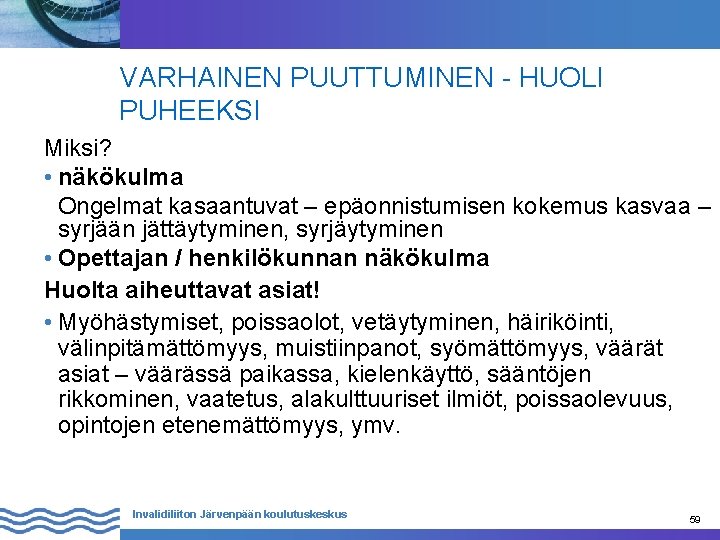 VARHAINEN PUUTTUMINEN - HUOLI PUHEEKSI Miksi? • näkökulma Ongelmat kasaantuvat – epäonnistumisen kokemus kasvaa