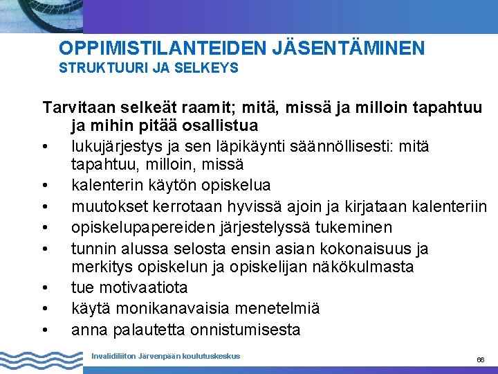 OPPIMISTILANTEIDEN JÄSENTÄMINEN STRUKTUURI JA SELKEYS Tarvitaan selkeät raamit; mitä, missä ja milloin tapahtuu ja