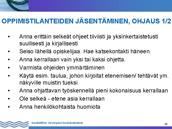 OPPIMISTILANTEIDEN JÄSENTÄMINEN, OHJAUS 1/2 • • Anna erittäin selkeät ohjeet tiiviisti ja yksinkertaistetusti suullisesti