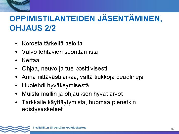 OPPIMISTILANTEIDEN JÄSENTÄMINEN, OHJAUS 2/2 • • Korosta tärkeitä asioita Valvo tehtävien suorittamista Kertaa Ohjaa,