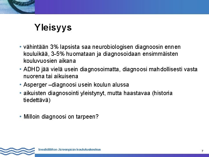 Yleisyys • vähintään 3% lapsista saa neurobiologisen diagnoosin ennen kouluikää, 3 -5% huomataan ja