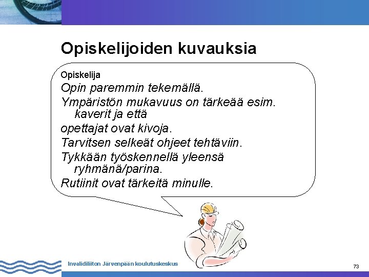 Opiskelijoiden kuvauksia Opiskelija Opin paremmin tekemällä. Ympäristön mukavuus on tärkeää esim. kaverit ja että