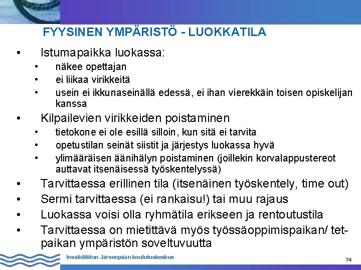 FYYSINEN YMPÄRISTÖ - LUOKKATILA • Istumapaikka luokassa: • • Kilpailevien virikkeiden poistaminen • •