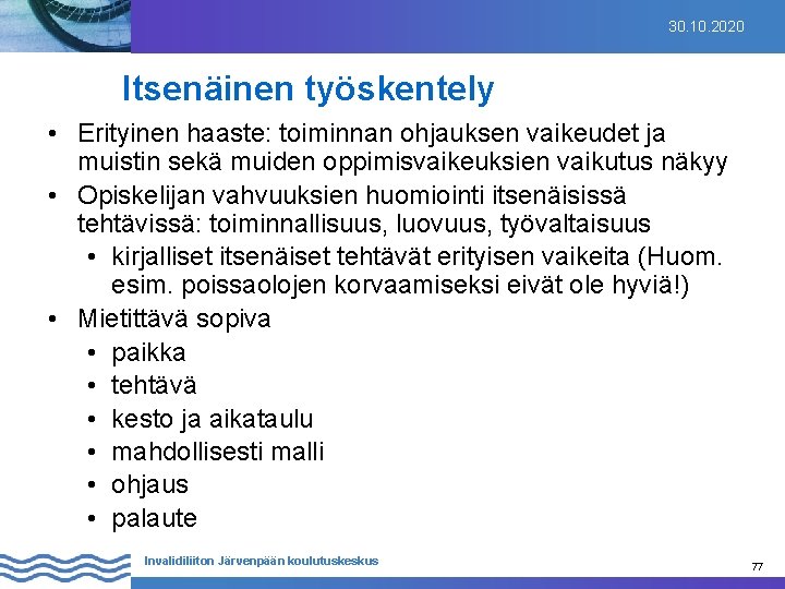 30. 10. 2020 Itsenäinen työskentely • Erityinen haaste: toiminnan ohjauksen vaikeudet ja muistin sekä