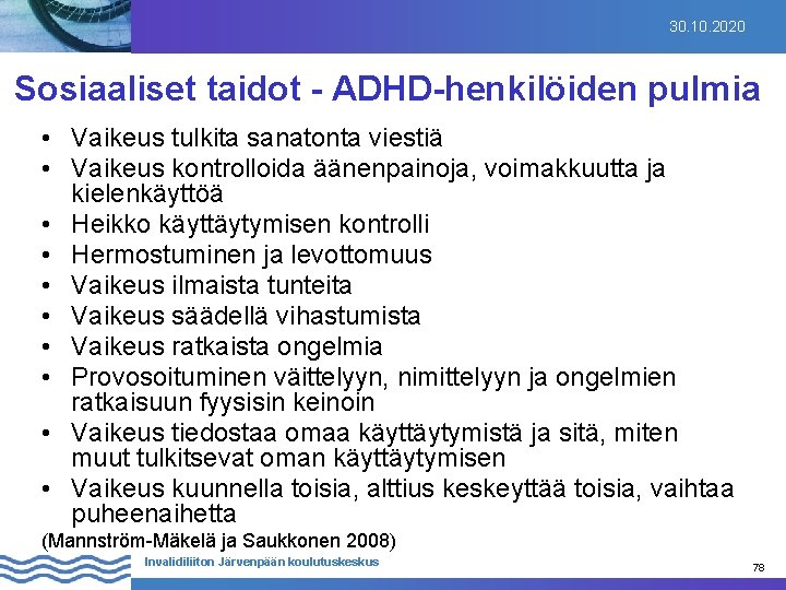 30. 10. 2020 Sosiaaliset taidot - ADHD-henkilöiden pulmia • Vaikeus tulkita sanatonta viestiä •