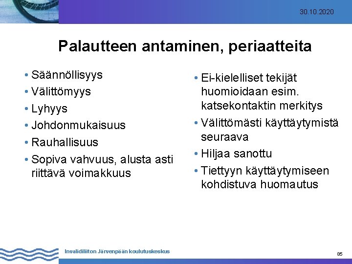 30. 10. 2020 Palautteen antaminen, periaatteita • Säännöllisyys • Välittömyys • Lyhyys • Johdonmukaisuus