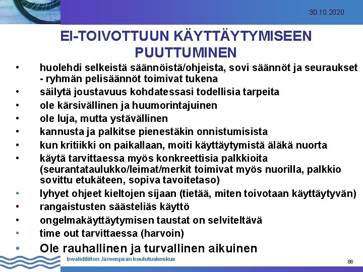 30. 10. 2020 EI-TOIVOTTUUN KÄYTTÄYTYMISEEN PUUTTUMINEN • • • huolehdi selkeistä säännöistä/ohjeista, sovi säännöt