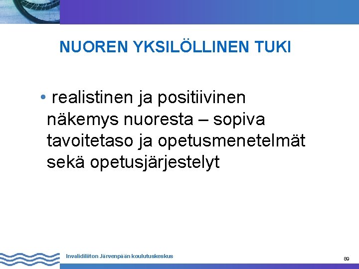 NUOREN YKSILÖLLINEN TUKI • realistinen ja positiivinen näkemys nuoresta – sopiva tavoitetaso ja opetusmenetelmät