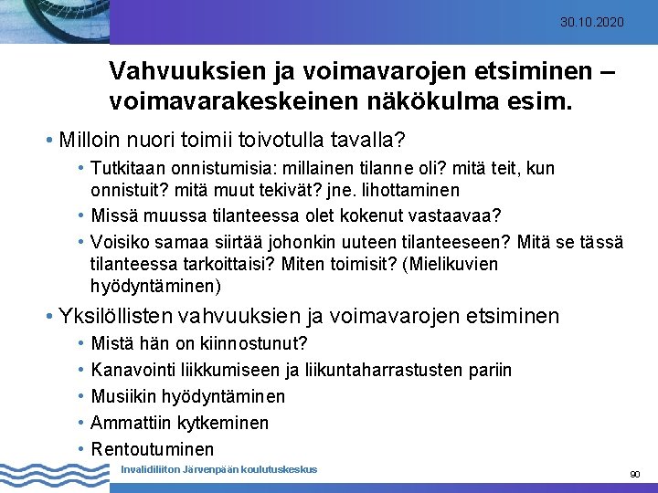 30. 10. 2020 Vahvuuksien ja voimavarojen etsiminen – voimavarakeskeinen näkökulma esim. • Milloin nuori