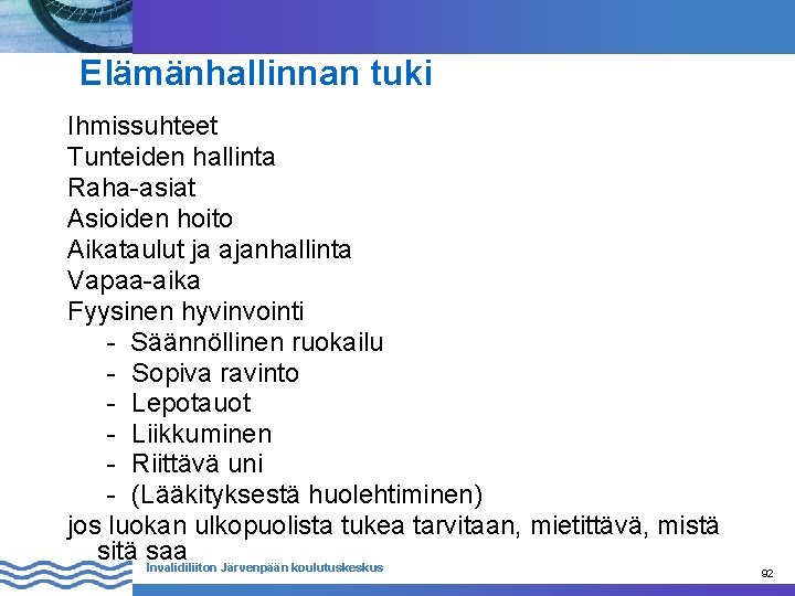 Elämänhallinnan tuki Ihmissuhteet Tunteiden hallinta Raha-asiat Asioiden hoito Aikataulut ja ajanhallinta Vapaa-aika Fyysinen hyvinvointi