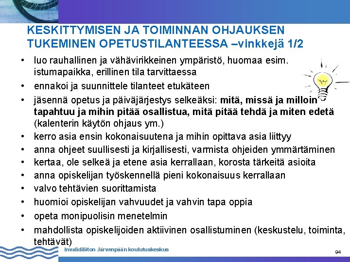 KESKITTYMISEN JA TOIMINNAN OHJAUKSEN TUKEMINEN OPETUSTILANTEESSA –vinkkejä 1/2 • luo rauhallinen ja vähävirikkeinen ympäristö,