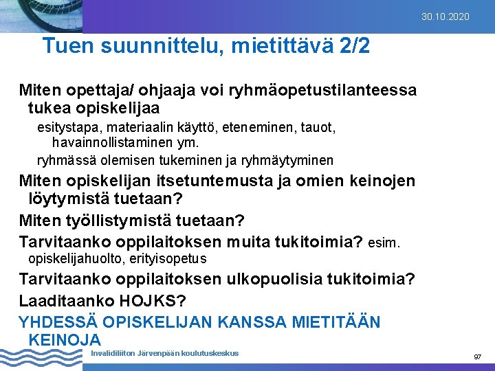 30. 10. 2020 Tuen suunnittelu, mietittävä 2/2 Miten opettaja/ ohjaaja voi ryhmäopetustilanteessa tukea opiskelijaa