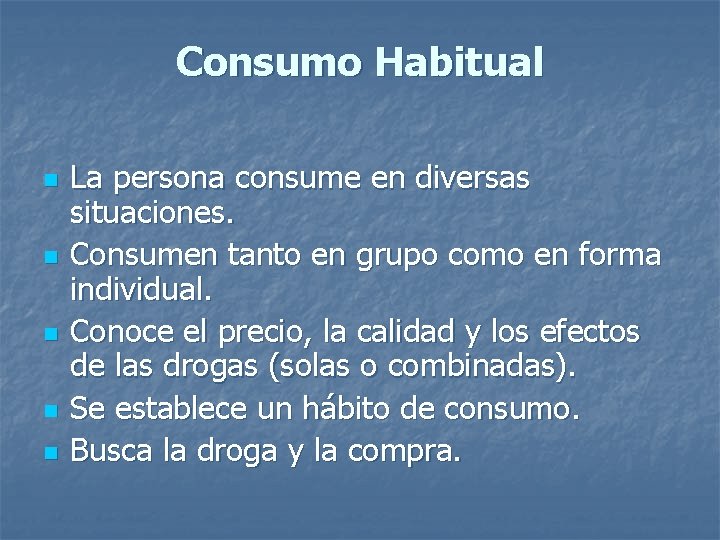 Consumo Habitual n n n La persona consume en diversas situaciones. Consumen tanto en