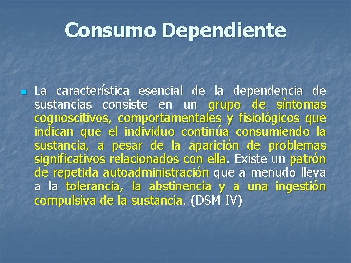 Consumo Dependiente n La característica esencial de la dependencia de sustancias consiste en un