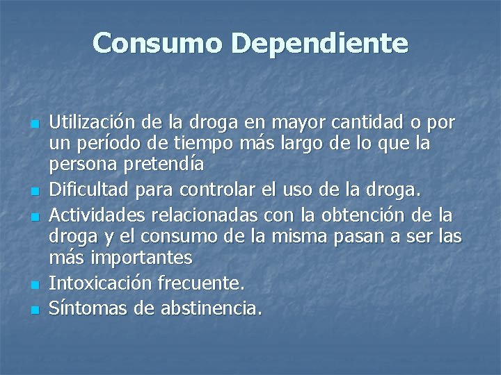 Consumo Dependiente n n n Utilización de la droga en mayor cantidad o por