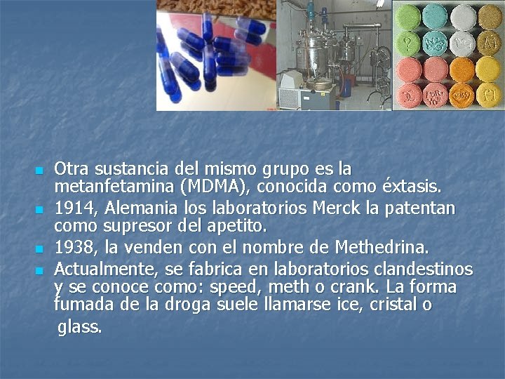 n n Otra sustancia del mismo grupo es la metanfetamina (MDMA), conocida como éxtasis.