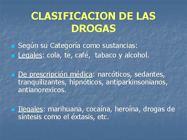 CLASIFICACION DE LAS DROGAS n n Según su Categoría como sustancias: Legales: cola, te,