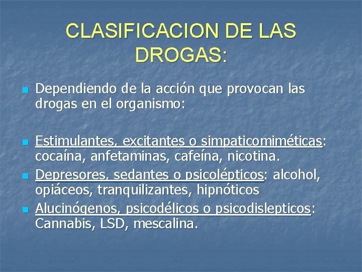 CLASIFICACION DE LAS DROGAS: n n Dependiendo de la acción que provocan las drogas