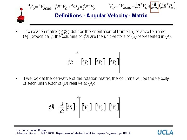 Definitions - Angular Velocity - Matrix • The rotation matrix ( ) defines the