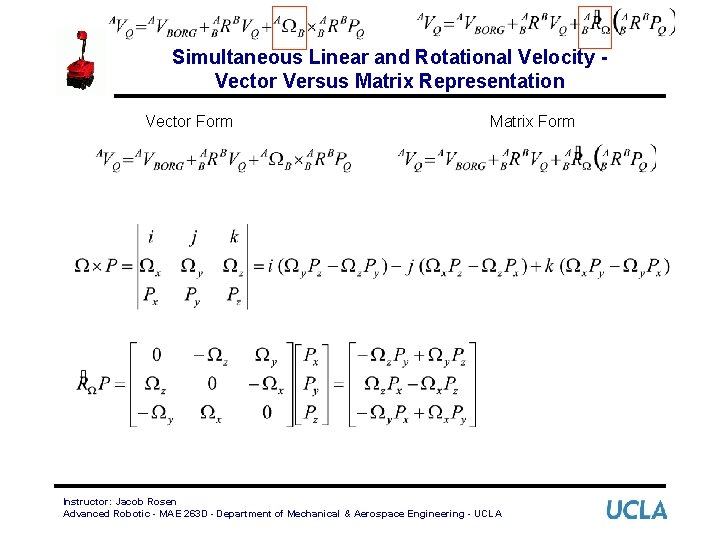 Simultaneous Linear and Rotational Velocity Vector Versus Matrix Representation Vector Form Matrix Form Instructor:
