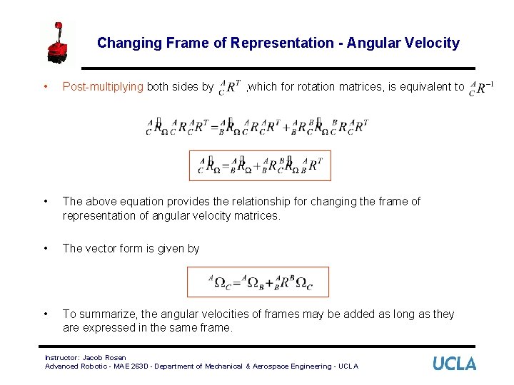 Changing Frame of Representation - Angular Velocity • Post-multiplying both sides by • The