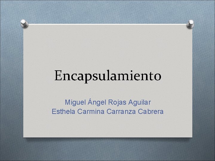 Encapsulamiento Miguel Ángel Rojas Aguilar Esthela Carmina Carranza Cabrera 