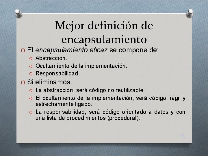 Mejor definición de encapsulamiento O El encapsulamiento eficaz se compone de: O Abstracción. O