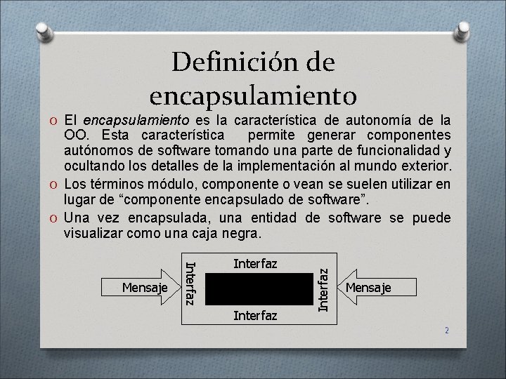 Definición de encapsulamiento O El encapsulamiento es la característica de autonomía de la Interfaz