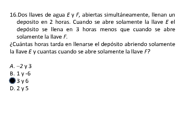 16. Dos llaves de agua E y F, abiertas simultáneamente, llenan un deposito en