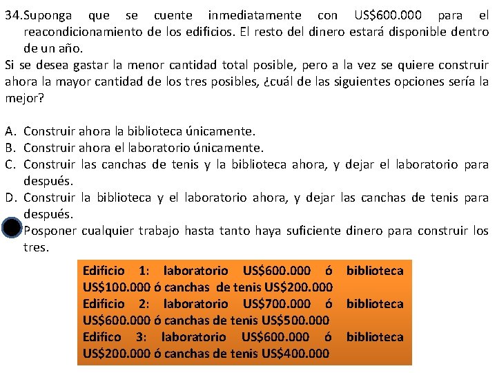 34. Suponga que se cuente inmediatamente con US$600. 000 para el reacondicionamiento de los