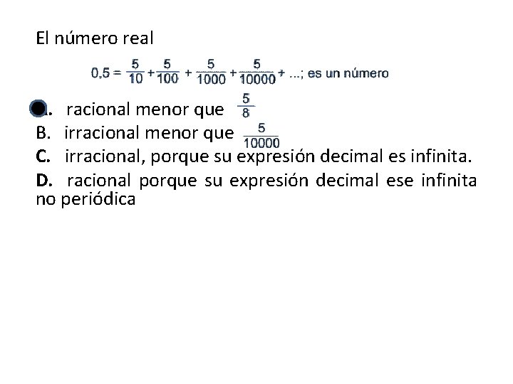 El número real A. racional menor que B. irracional menor que C. irracional, porque