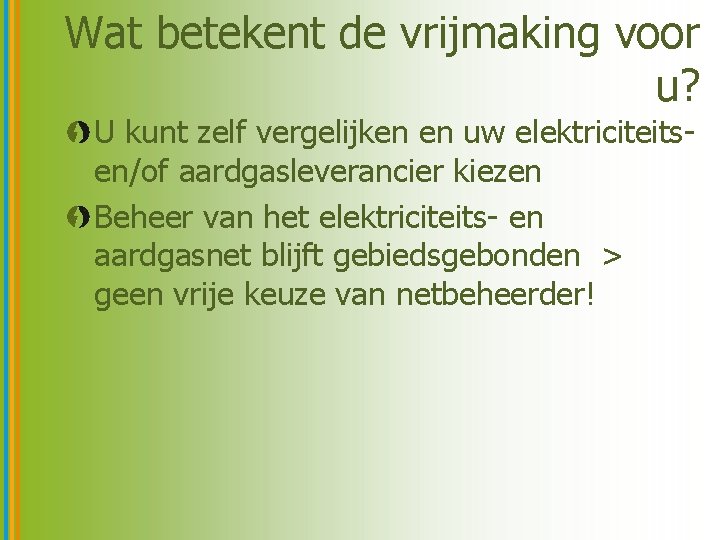 Wat betekent de vrijmaking voor u? U kunt zelf vergelijken en uw elektriciteitsen/of aardgasleverancier