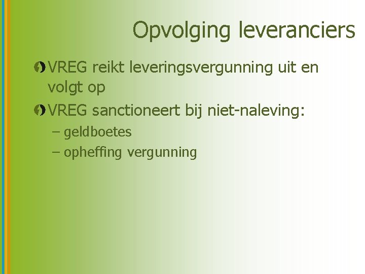 Opvolging leveranciers VREG reikt leveringsvergunning uit en volgt op VREG sanctioneert bij niet-naleving: –